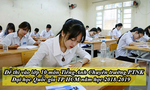 de thi vao lop 10 mon tieng anh chuyen truong ptnk dai hoc quoc gia tp hcm nam hoc 2018 2019