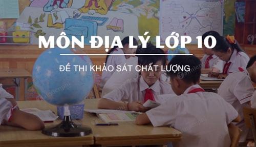 de thi khao sat chat luong mon dia ly lop 10