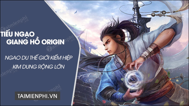 download tieu ngao giang ho origin