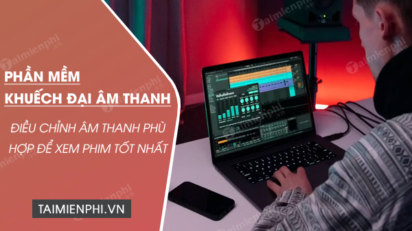 tai phan mem khuech dai am thanh