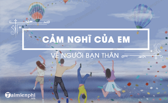 Cam nghi cua em ve nguoi ban than chon loc
