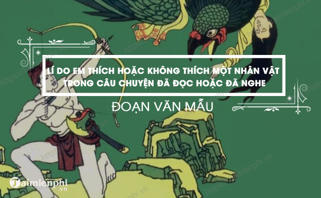 Doan van ngan ve li do em thich hoac khong thich mot nhan vat trong cau chuyen da doc hoac da nghe 
