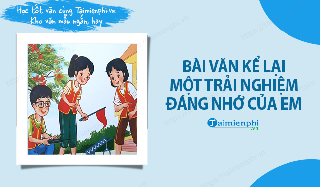 Viet bai van ke lai mot trai nghiem dang nho cua em