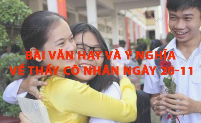 Bai van hay va y nghia ve thay co nhan ngay 20 11