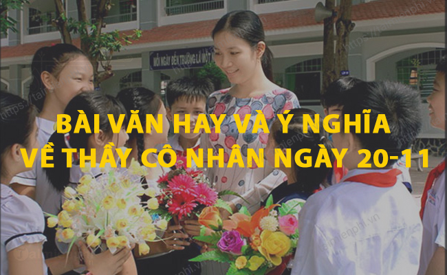 Bai van hay va y nghia ve thay co nhan ngay 20 11