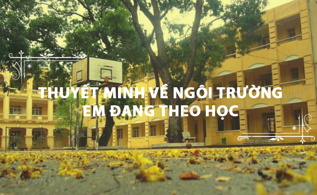 Thuyet minh ve ngoi truong em dang theo hoc
