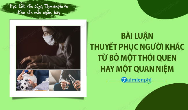 Bai luan thuyet phuc nguoi khac tu bo mot thoi quen hay mot quan niem