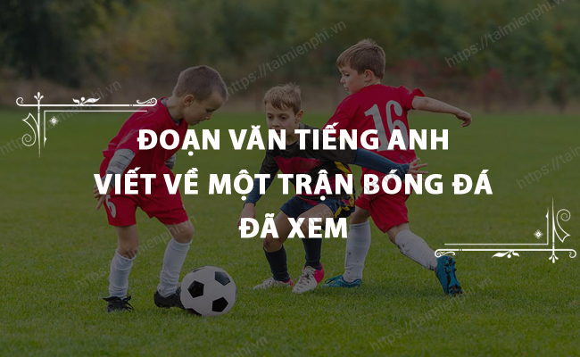 Doan van tieng anh viet ve mot tran bong da da xem