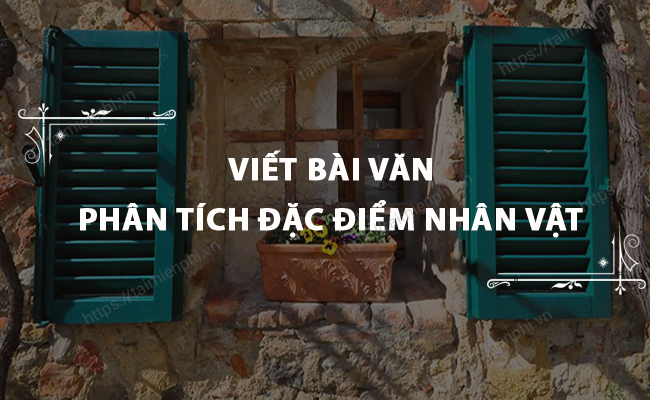 Viet bai van phan tich dac diem nhan vat