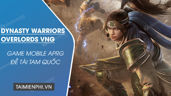 tai dynasty warriors overlords vng