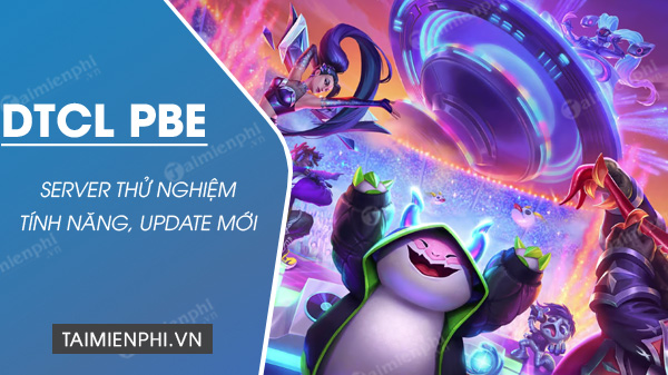 download đấu trường chân lý pbe thử nghiệm mới nhất