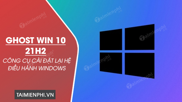 tai Ghost Win 10 21H2
