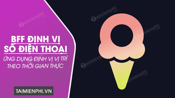 tai bff dinh vi so dien thoai