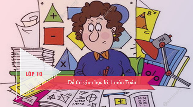 de thi giua hoc ki 1 mon toan lop 10