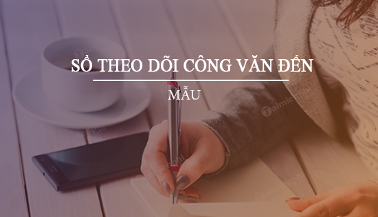 mau so theo doi cong van den