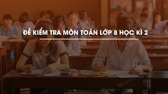 de kiem tra mon toan lop 8 hoc ki 2