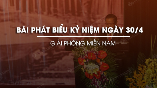 bai phat bieu ky niem ngay giai phong mien nam 30 4