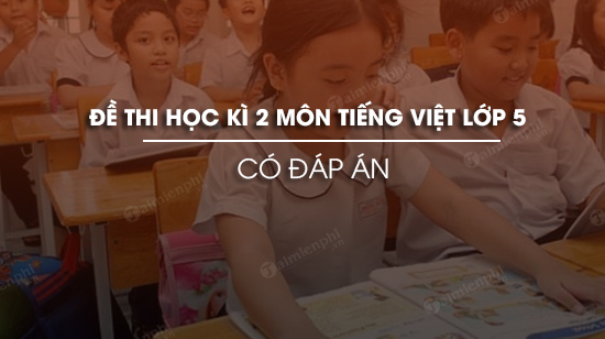 de thi hoc ki 2 mon tieng viet lop 5