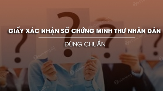giay xac nhan so chung minh thu nhan dan
