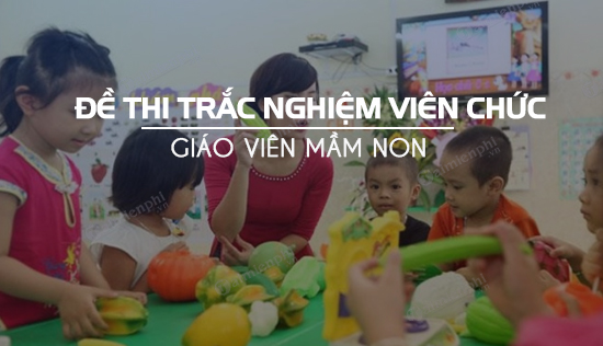 de thi trac nghiem vien chuc giao vien mam non