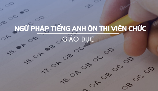 ngu phap tieng anh on thi vien chuc giao duc
