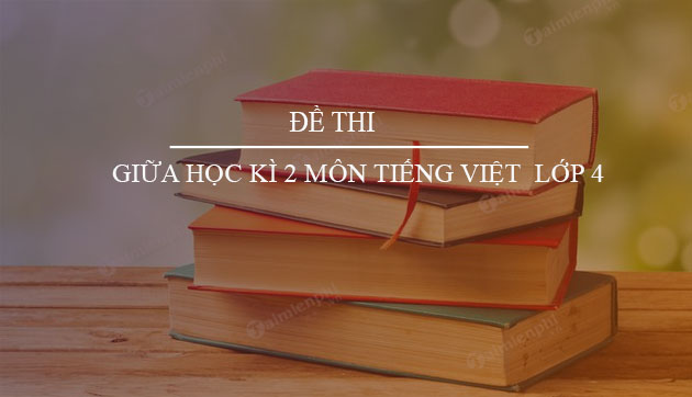 de thi giua hoc ki 2 mon tieng viet lop 4